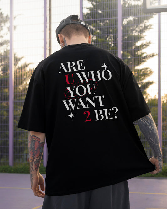 Are U Who You Want 2 Be? | Oversized T-Shirt